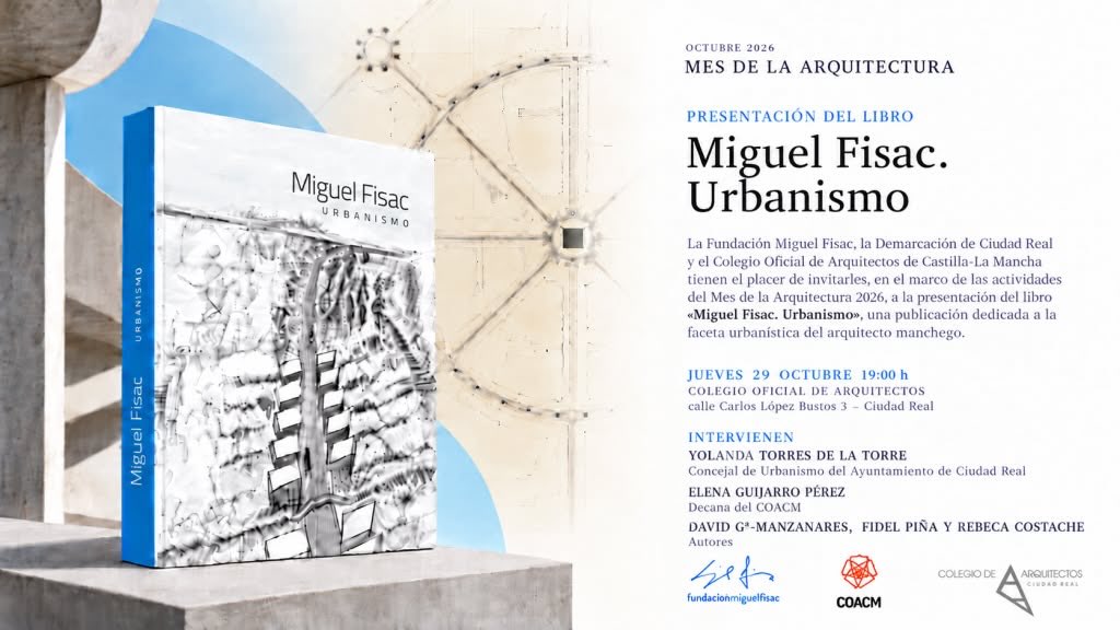 📚 𝗣𝗿𝗲𝘀𝗲𝗻𝘁𝗮𝗰𝗶𝗼́𝗻 𝗻𝘂𝗲𝘃𝗼 𝗹𝗶𝗯𝗿𝗼 𝗠𝗶𝗴𝘂𝗲𝗹 𝗙𝗶𝘀𝗮𝗰 | 29-10-2026

La Demarcación de Ciudad Real del Colegio Oficial de Arquitectos de Castilla-La Mancha y la @fisacfoundation os invitamos a la presentación del libro “𝙈𝙞𝙜𝙪𝙚𝙡 𝙁𝙞𝙨𝙖𝙘. 𝙐𝙧𝙗𝙖𝙣𝙞𝙨𝙢𝙤”, una publicación que profundiza en la faceta urbanística del arquitecto manchego.

📅 Jueves, 29 de octubre | 🕖 19:00 h
📍 Colegio Oficial de Arquitectos de Ciudad Real (calle Carlos López Bustos, 3)

En el acto intervendrán @yolandatorres1, concejala de Urbanismo del @aytociudadreal; Elena Guijarro Pérez, decana del @coarquitectosclm; y los autores de la publicación: David García-Manzanares, Fidel Piña y Rebeca Costache.

Una de las actividades de nuestra programación del 𝗠𝗲𝘀 𝗱𝗲 𝗹𝗮 𝗔𝗿𝗾𝘂𝗶𝘁𝗲𝗰𝘁𝘂𝗿𝗮, para descubrir y profundizar en una dimensión menos conocida de la obra de Miguel Fisac, una figura imprescindible de la arquitectura española del siglo XX.

¡Os esperamos!
