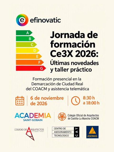 📐 𝗝𝗼𝗿𝗻𝗮𝗱𝗮 𝗱𝗲 𝗳𝗼𝗿𝗺𝗮𝗰𝗶𝗼́𝗻 𝗖𝗲𝟯𝗫 𝟮𝟬𝟮𝟲: 𝘂́𝗹𝘁𝗶𝗺𝗮𝘀 𝗻𝗼𝘃𝗲𝗱𝗮𝗱𝗲𝘀 𝘆 𝘁𝗮𝗹𝗹𝗲𝗿 𝗽𝗿𝗮́𝗰𝘁𝗶𝗰𝗼

La Demarcación de Ciudad Real del Colegio Oficial de Arquitectos de Castilla-La Mancha organizamos, junto a efinovatic, una jornada formativa dedicada a conocer las últimas novedades de Ce3X y profundizar en su aplicación práctica.

Una oportunidad para actualizar conocimientos sobre esta herramienta y trabajar sus funcionalidades a través de un taller práctico, con formación impartida por efinovatic.

📅 Viernes, 6 de noviembre de 2026
🕣 De 8:30 a 18:00 h
📍 Modalidad presencial: sede del Colegio ( C/Carlos López Bustos 3)
💻 También disponible: asistencia telemática.

La actividad cuenta con la colaboración de Academia Saint-Gobain, el Centro de Asesoramiento Tecnológico (CAT) y @asemas.es.

Una jornada de interés para profesionales que quieran mantenerse al día en herramientas y procedimientos relacionados con la 𝗰𝗲𝗿𝘁𝗶𝗳𝗶𝗰𝗮𝗰𝗶𝗼́𝗻 𝗲𝗻𝗲𝗿𝗴𝗲́𝘁𝗶𝗰𝗮 de edificios.
